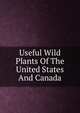 Useful Wild Plants Of The United States And Canada, 