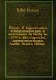 Histoire de la pers?cution r?volutionnaire dans le departement du Doubs, de 1789 ? 1801, d'apres les documents originaux in?dits (French Edition), Jules Sauzay 