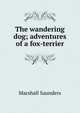 The wandering dog; adventures of a fox-terrier, Saunders Marshall 
