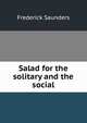 Salad for the solitary and the social, Frederick Saunders 