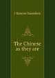 The Chinese as they are, J Roscoe Saunders 