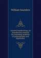 Ancient handwriting; an introductory manual for intending students of palaeography and diplomatic, Saunders, William 