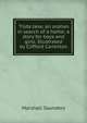 'Tilda Jane, an orphan in search of a home; a story for boys and girls. Illustrated by Clifford Carleston, Saunders Marshall 