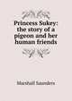 Princess Sukey: the story of a pigeon and her human friends, Saunders Marshall 