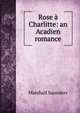 Rose a Charlitte: an Acadien romance, Saunders Marshall 