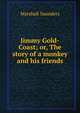 Jimmy Gold-Coast; or, The story of a monkey and his friends, Saunders Marshall 