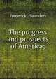 The progress and prospects of America;, Frederick] [Saunders 