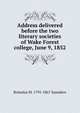 Address delivered before the two literary societies of Wake Forest college, June 9, 1852, Romulus M. 1791-1867 Saunders 