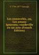 Les ensorceles, ou, Les amans ignorans; vaudeville en un acte (French Edition), T 1794-1877 Sauvage 