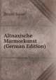 Altnaxische Marmorkunst (German Edition), Bruno Sauer 