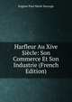 Harfleur Au Xive Siecle: Son Commerce Et Son Industrie (French Edition), Eugene Paul Marie Sauvage 