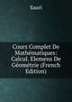 Cours Complet De Mathematiques: Calcul. Elemens De Geometrie (French Edition), Sauri 