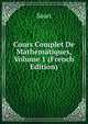 Cours Complet De Mathematiques, Volume 1 (French Edition), Sauri 