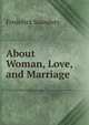About Woman, Love, and Marriage, Frederick Saunders 