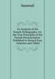 An Analysis of the French Orthography; Or, the True Principles of the French Pronunciation: Exhibited in Several Easy . Schemes and Tables, Sauseuil 