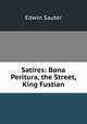 Satires: Bona Peritura, the Street, King Fustian, Edwin Sauter 