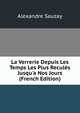 La Verrerie Depuis Les Temps Les Plus Recul?s Jusqu'a Nos Jours (French Edition), Alexandre Sauzay 