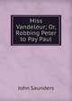 Miss Vandeleur; Or, Robbing Peter to Pay Paul, John Saunders 