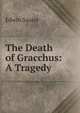 The Death of Gracchus: A Tragedy, Edwin Sauter 