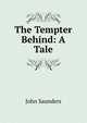 The Tempter Behind: A Tale, John Saunders 