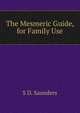 The Mesmeric Guide, for Family Use, S D. Saunders 