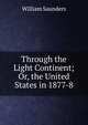 Through the Light Continent; Or, the United States in 1877-8, Saunders, William 