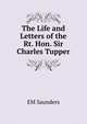 The Life and Letters of the Rt. Hon. Sir Charles Tupper, EM Saunders 