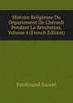 Histoire Religieuse Du D?partement De L'h?rault Pendant La R?volution, Volume 4 (French Edition), Ferdinand Saurel 
