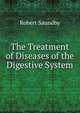 The Treatment of Diseases of the Digestive System, Robert Saundby 