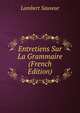 Entretiens Sur La Grammaire (French Edition), Lambert Sauveur 
