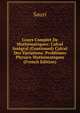 Cours Complet De Mathematiques: Calcul Integral (Continued) Calcul Des Variations. Problemes Physico-Mathematiques (French Edition), Sauri 