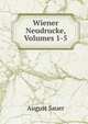 Wiener Neudrucke, Volumes 1-5, August Sauer 