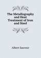 The Metallography and Heat Treatment of Iron and Steel, Albert Sauveur 