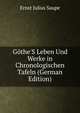 G?the'S Leben Und Werke in Chronologischen Tafeln (German Edition), Ernst Julius Saupe 