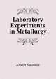 Laboratory Experiments in Metallurgy, Albert Sauveur 
