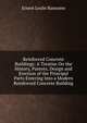 Reinforced Concrete Buildings: A Treatise On the History, Patents, Design and Erection of the Principal Parts Entering Into a Modern Reinforced Concrete Building, Ernest Leslie Ransome 