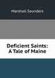 Deficient Saints: A Tale of Maine, Saunders Marshall 