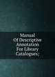 Manual Of Descriptive Annotation For Library Catalogues;, 