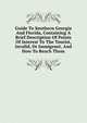 Guide To Southern Georgia And Florida, Containing A Brief Description Of Points Of Interest To The Tourist, Invalid, Or Immigrant, And How To Reach Them, 