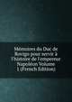 M?moires du Duc de Rovigo pour servir ? l'histoire de l'empereur Napol?on Volume 1 (French Edition), 