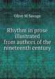 Rhythm in prose illustrated from authors of the nineteenth century, Olive M Savage 