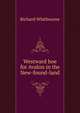 Westward hoe for Avalon in the New-found-land, Richard Whitbourne 