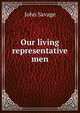 Our living representative men, John Savage 