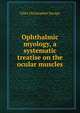 Ophthalmic myology, a systematic treatise on the ocular muscles, Giles Christopher Savage 