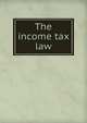 The income tax law, 