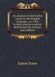 An analysis of derivative words in the English language; or, A key to their precise analytic definitions by prefixes and suffixes, Salem Town 