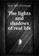 The lights and shadows of real life, M W. 1803-1872 Savage 