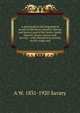 A genealogical and biographical record of the Savery families (Savory and Savary) and of the Severy family (Severit, Savery, Savory and Savary): . with introductory articles on the origin and, A W. 1831-1920 Savary 