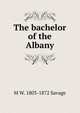 The bachelor of the Albany, M W. 1803-1872 Savage 