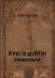 Eva: a goblin romance, John Savage 